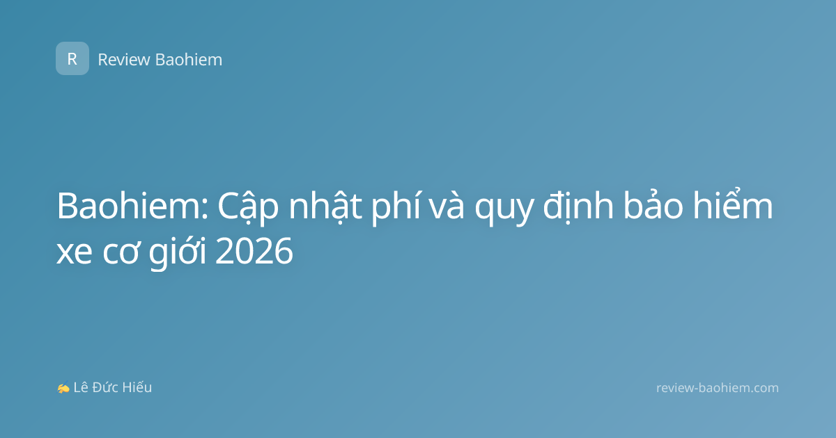 Baohiem: Cập nhật phí và quy định bảo hiểm xe cơ giới 2026