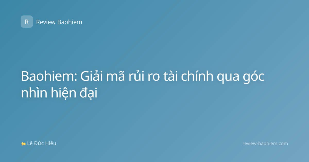 Baohiem: Giải mã rủi ro tài chính qua góc nhìn hiện đại