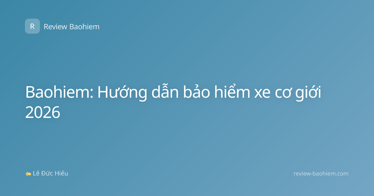 Baohiem: Hướng dẫn bảo hiểm xe cơ giới 2026